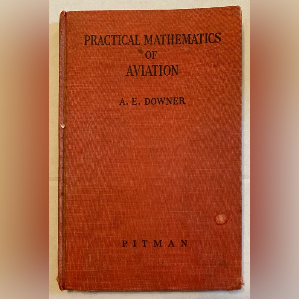 Practical Mathematics of Aviation" by A. E. Downer WWII Era